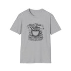 First I Drink the Coffee T-Shirt