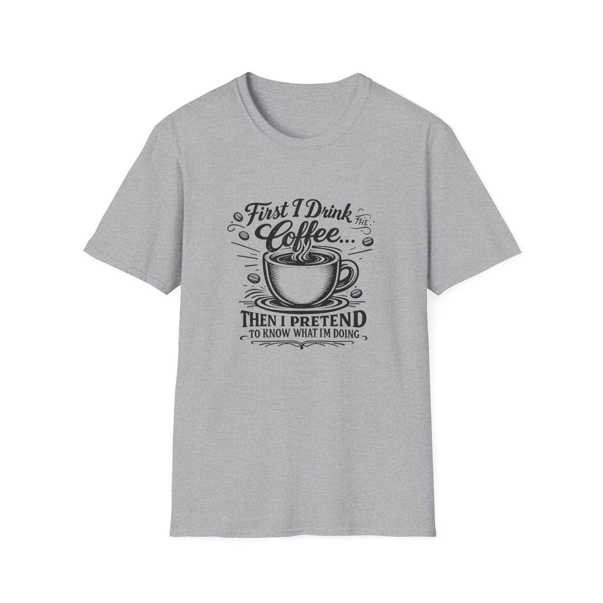 First I Drink the Coffee T-Shirt