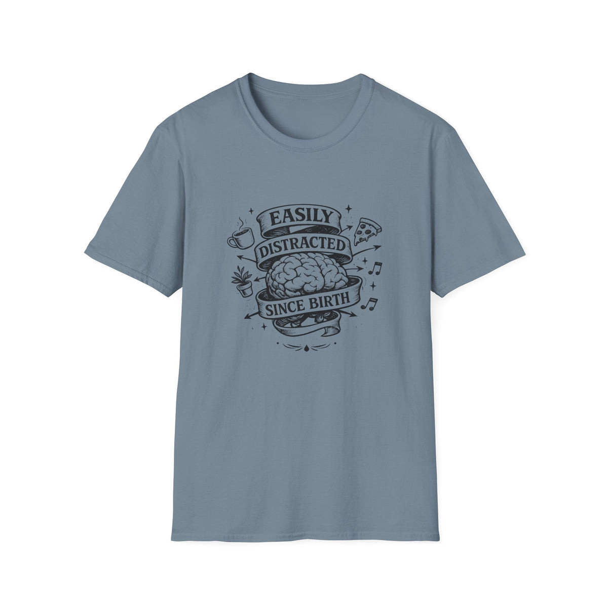 Easily Distracted Since Birth T-Shirt