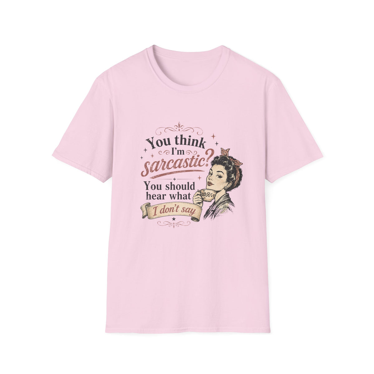 You Think I'm Sarcastic? T-Shirt
