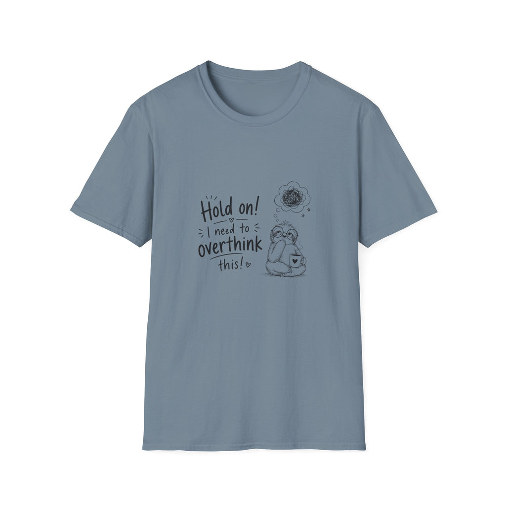 Hold On I Need to Overthink This T-Shirt