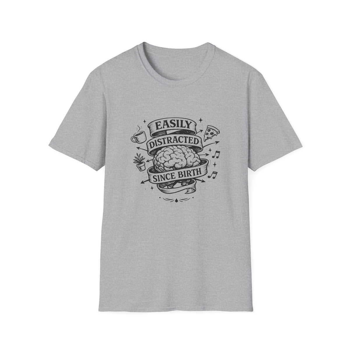 Easily Distracted Since Birth T-Shirt