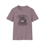 First I Drink the Coffee T-Shirt