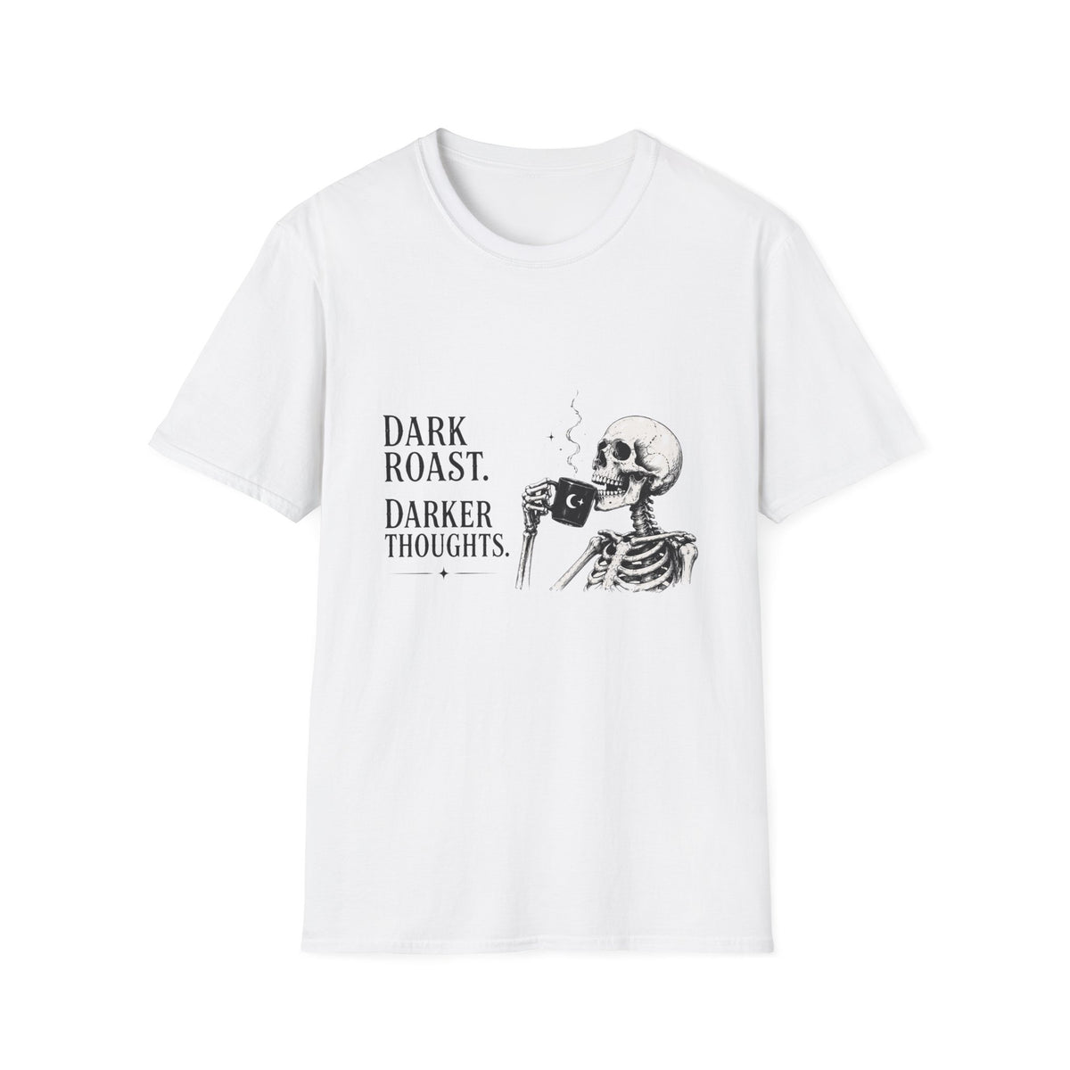 Dark Roast. Darker Thoughts. T-Shirt