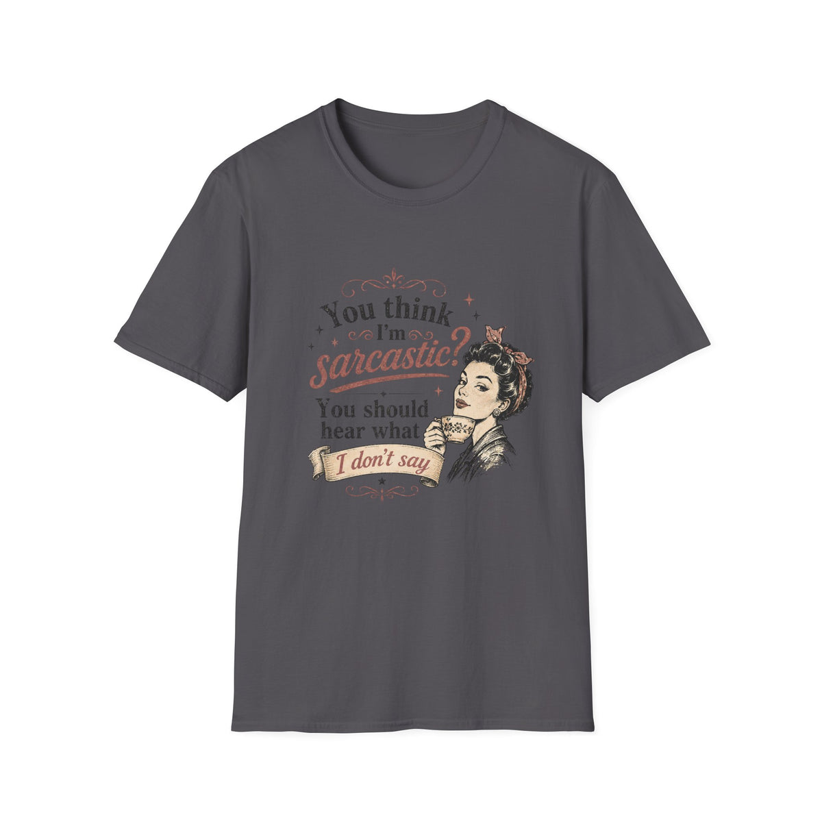You Think I'm Sarcastic? T-Shirt