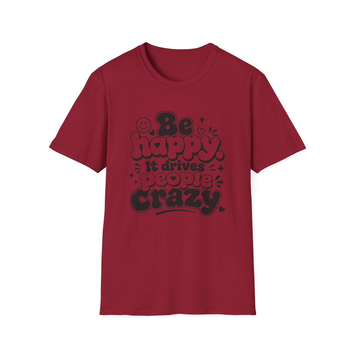 Be Happy It Drives People Crazy T-Shirt