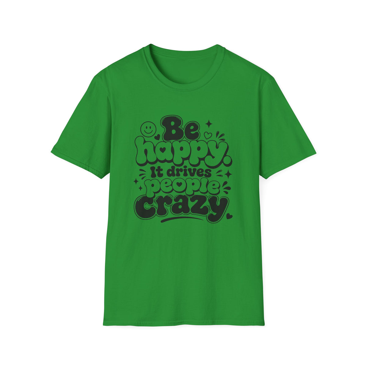 Be Happy It Drives People Crazy T-Shirt