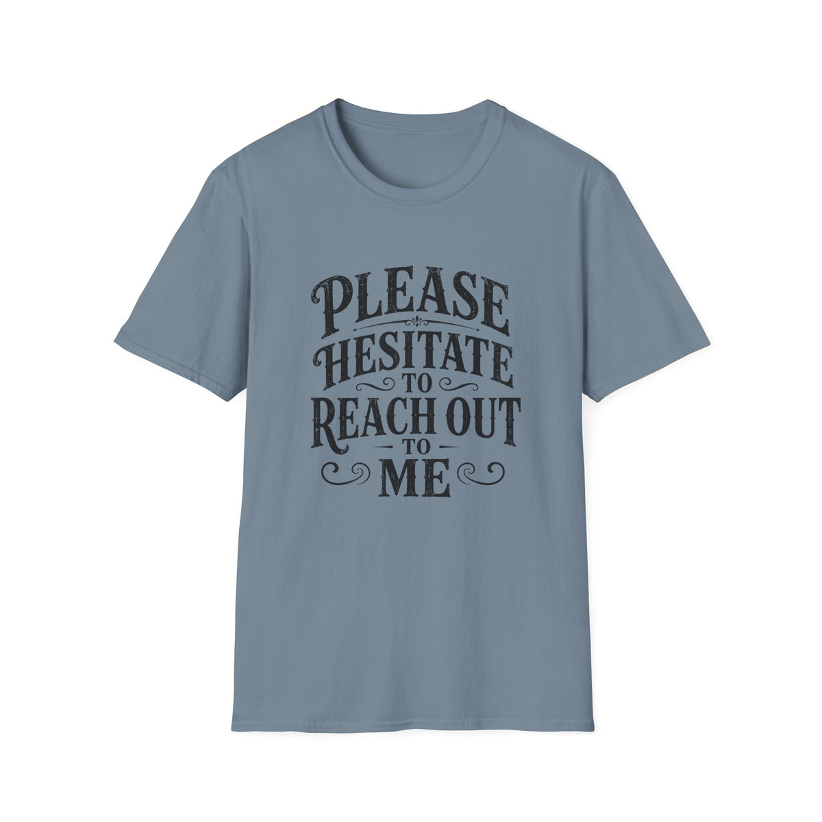 Please Hesitate to Reach Out T-Shirt