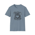 First I Drink the Coffee T-Shirt