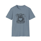 First I Drink the Coffee T-Shirt
