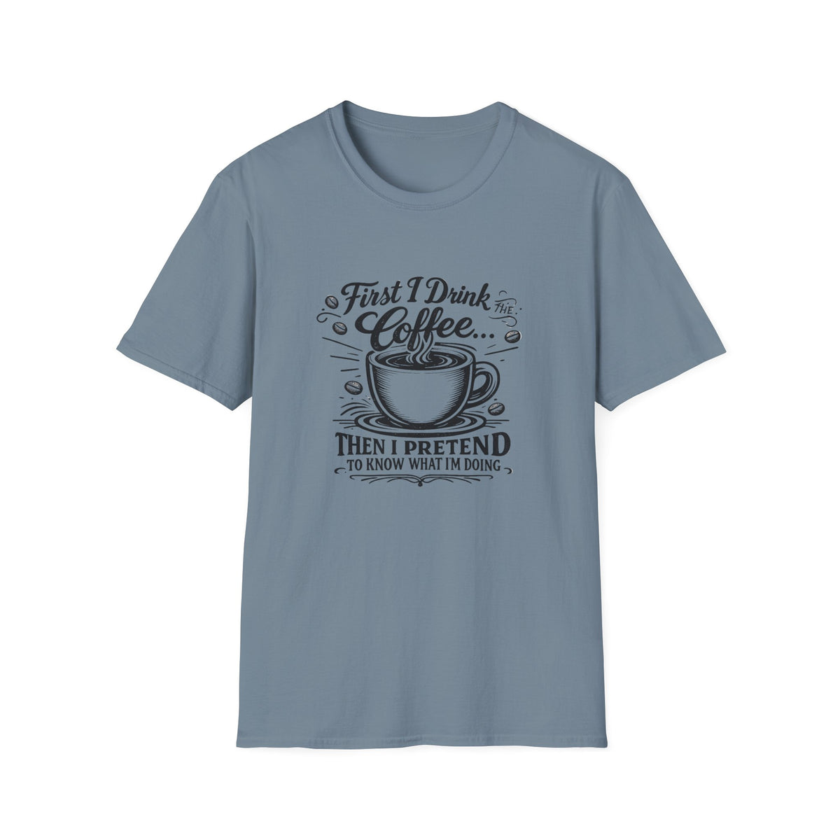 First I Drink the Coffee T-Shirt