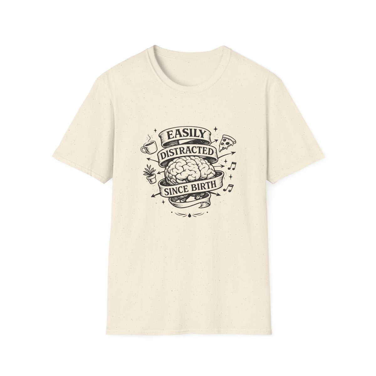 Easily Distracted Since Birth T-Shirt