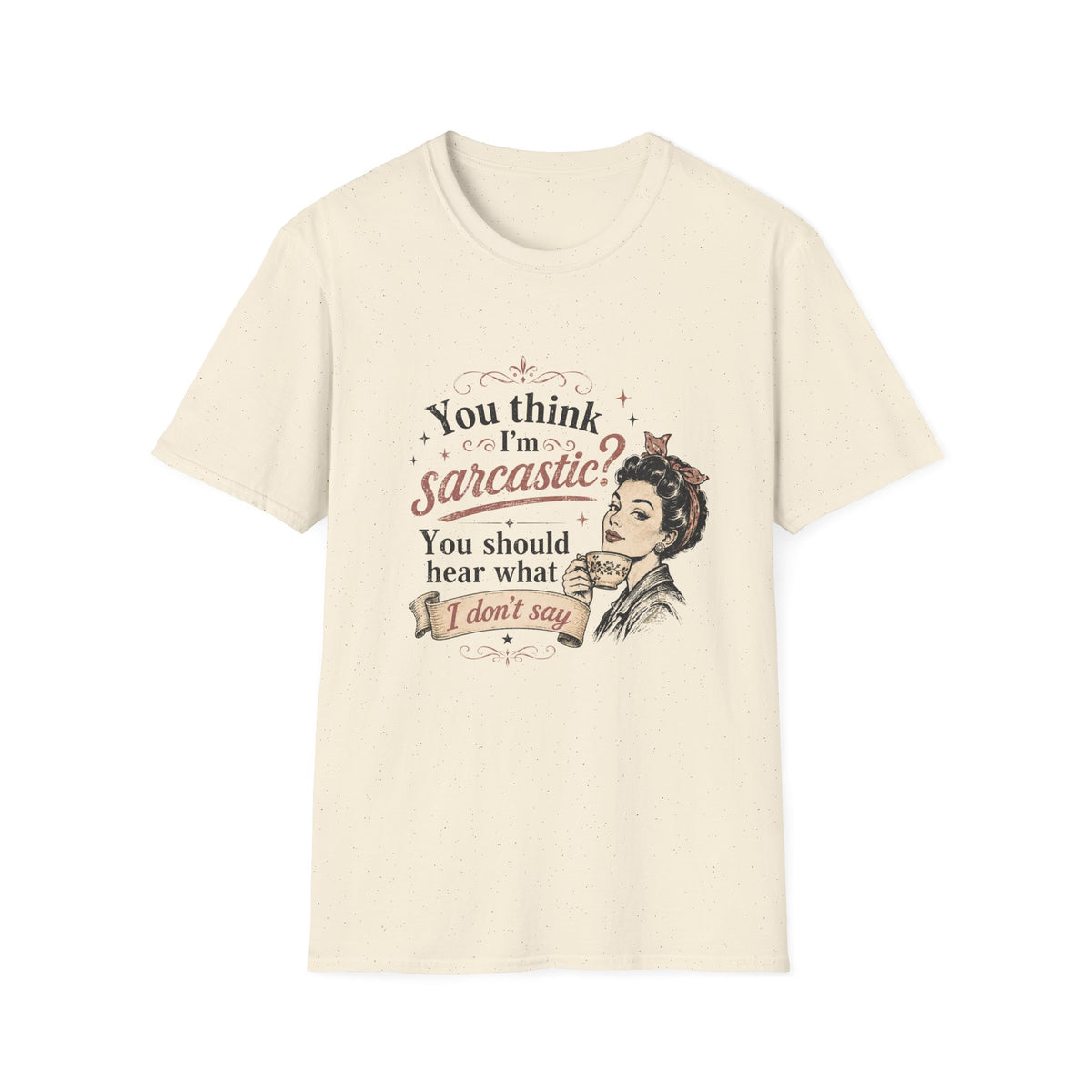You Think I'm Sarcastic? T-Shirt