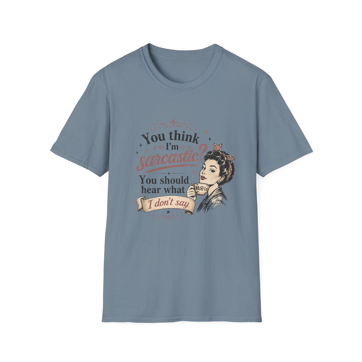 You Think I'm Sarcastic? T-Shirt