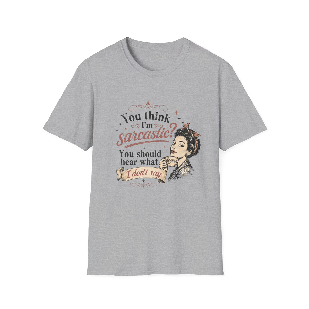 You Think I'm Sarcastic? T-Shirt