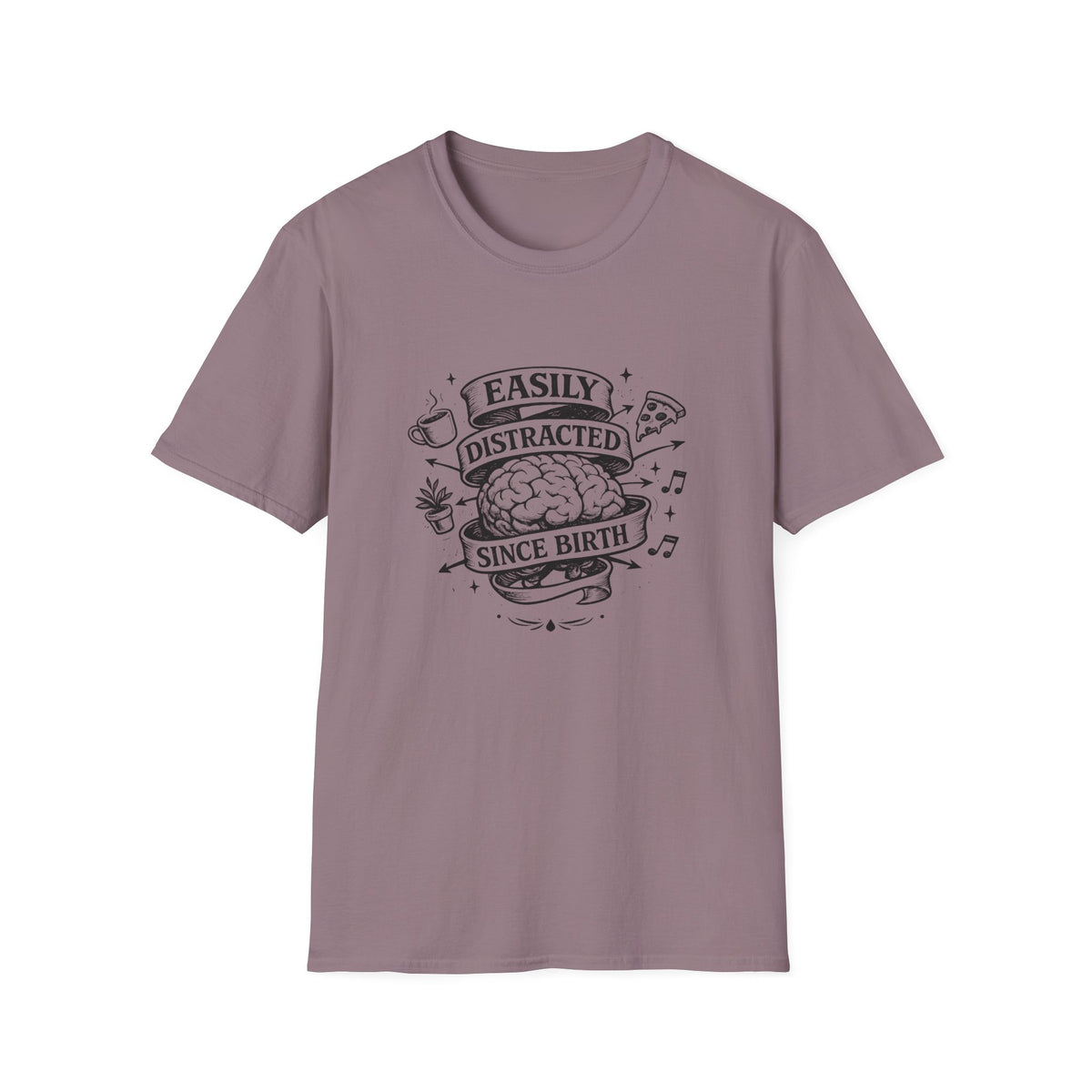 Easily Distracted Since Birth T-Shirt