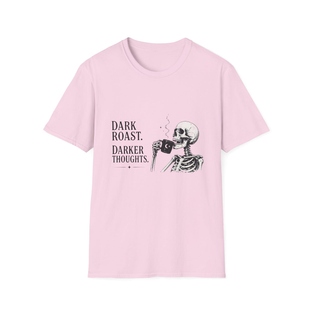 Dark Roast. Darker Thoughts. T-Shirt