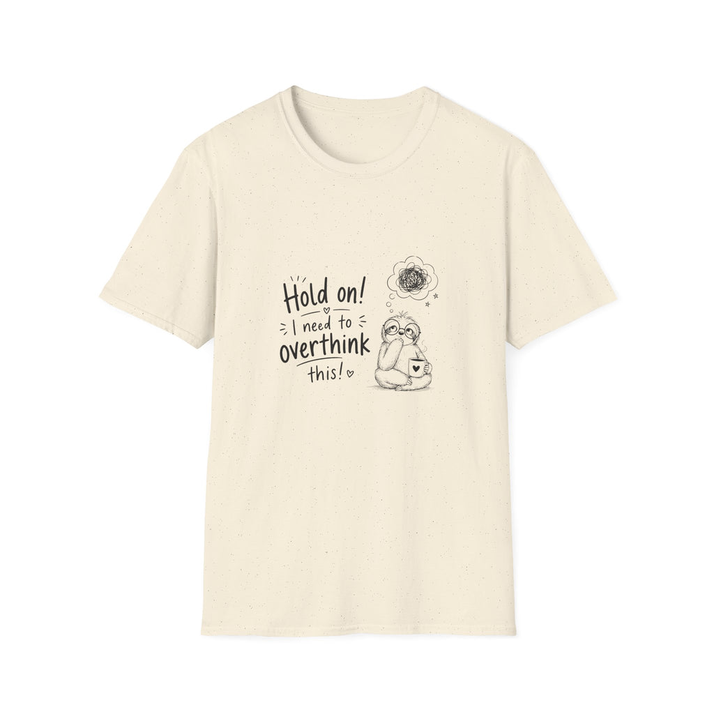 Hold On I Need to Overthink This T-Shirt