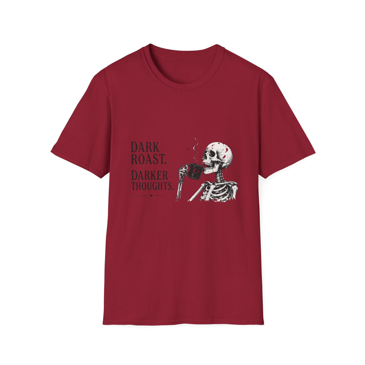Dark Roast. Darker Thoughts. T-Shirt