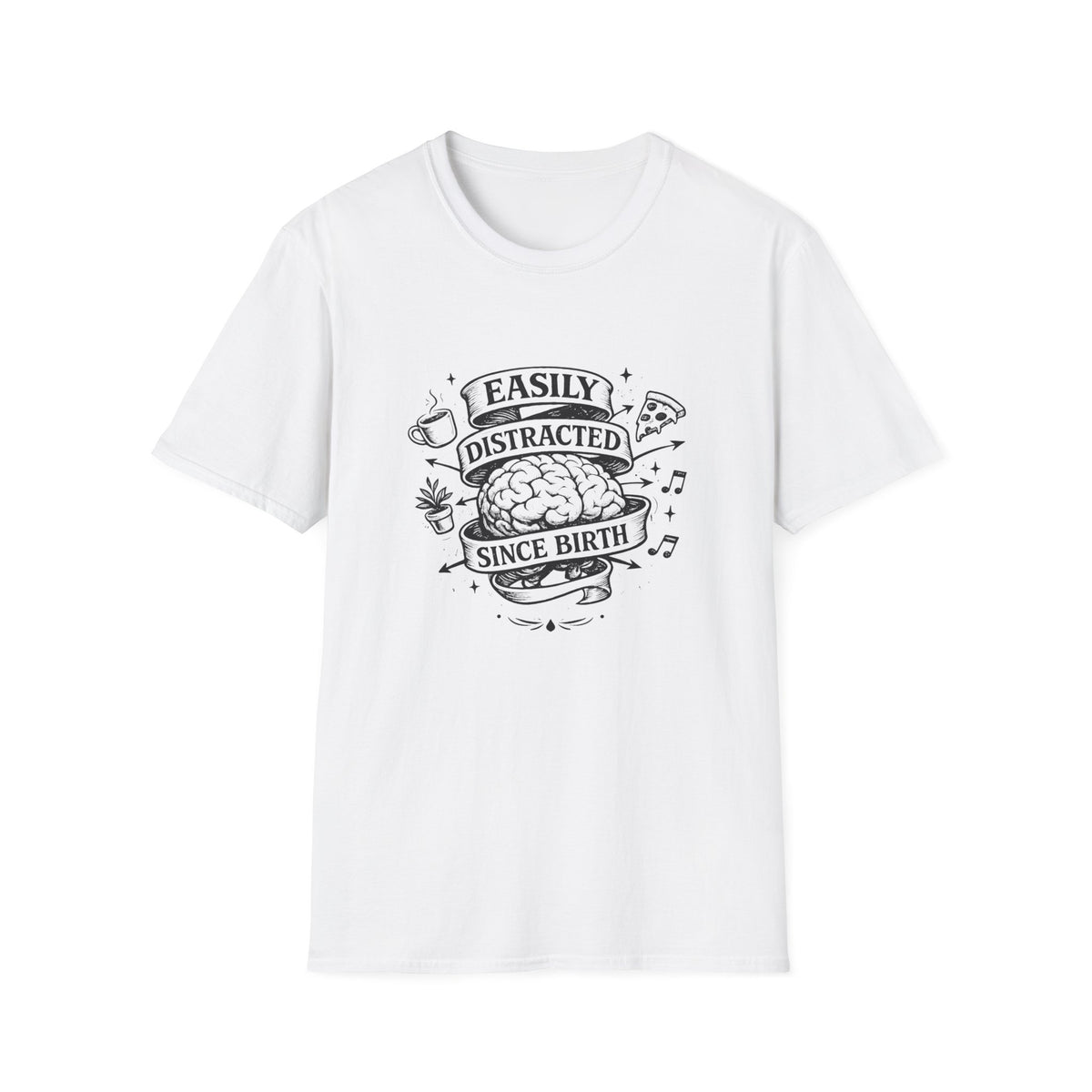 Easily Distracted Since Birth T-Shirt