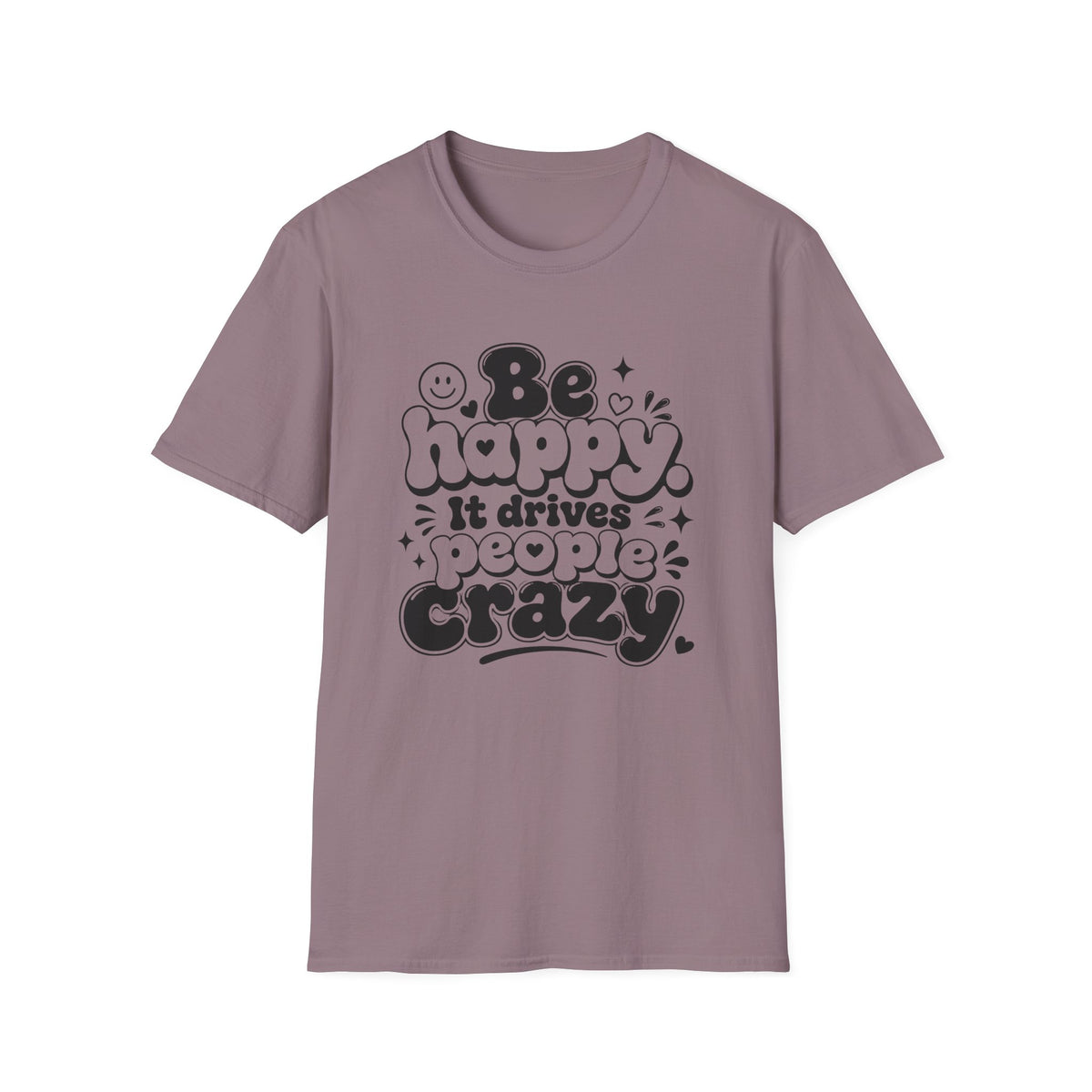 Be Happy It Drives People Crazy T-Shirt