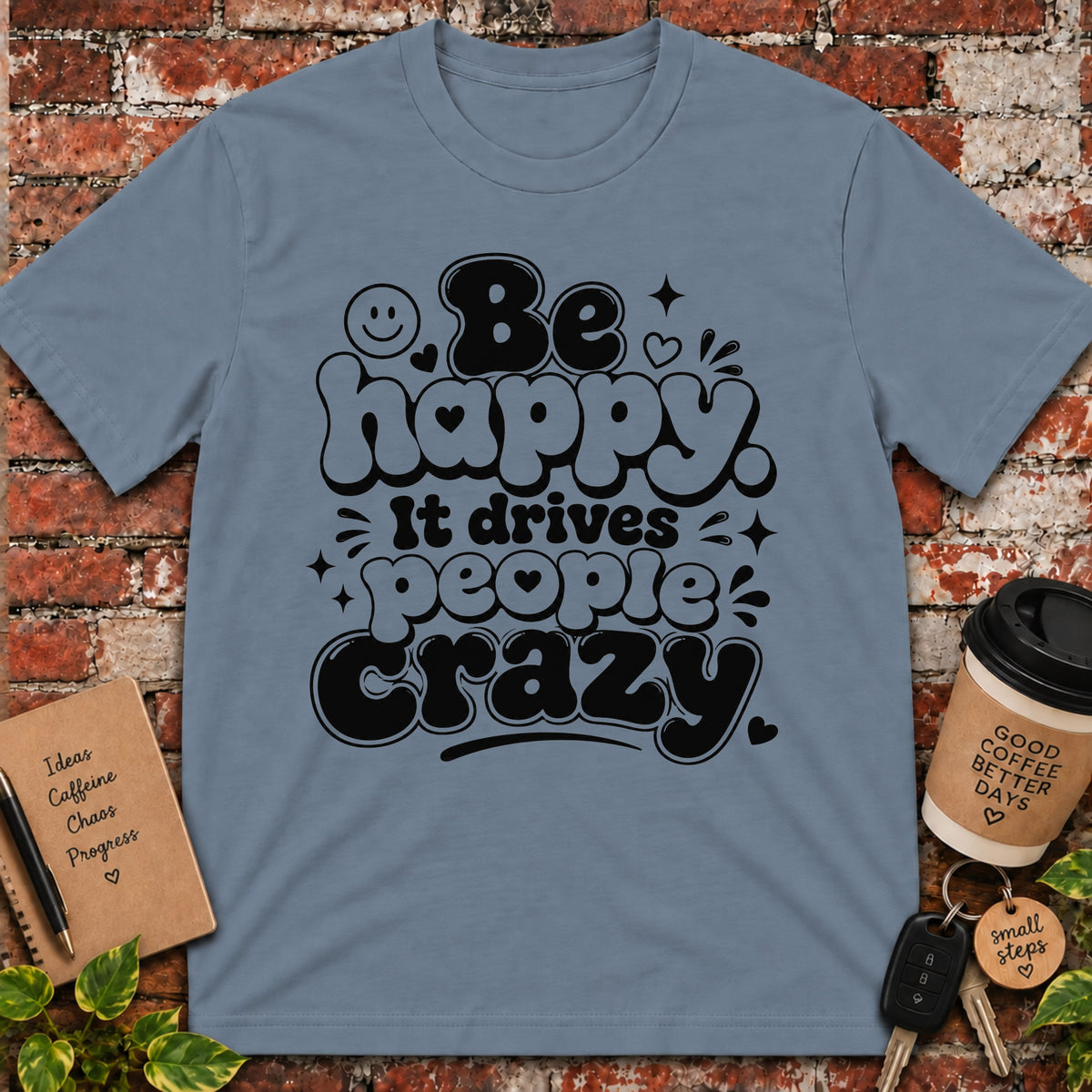 Be Happy It Drives People Crazy T-Shirt