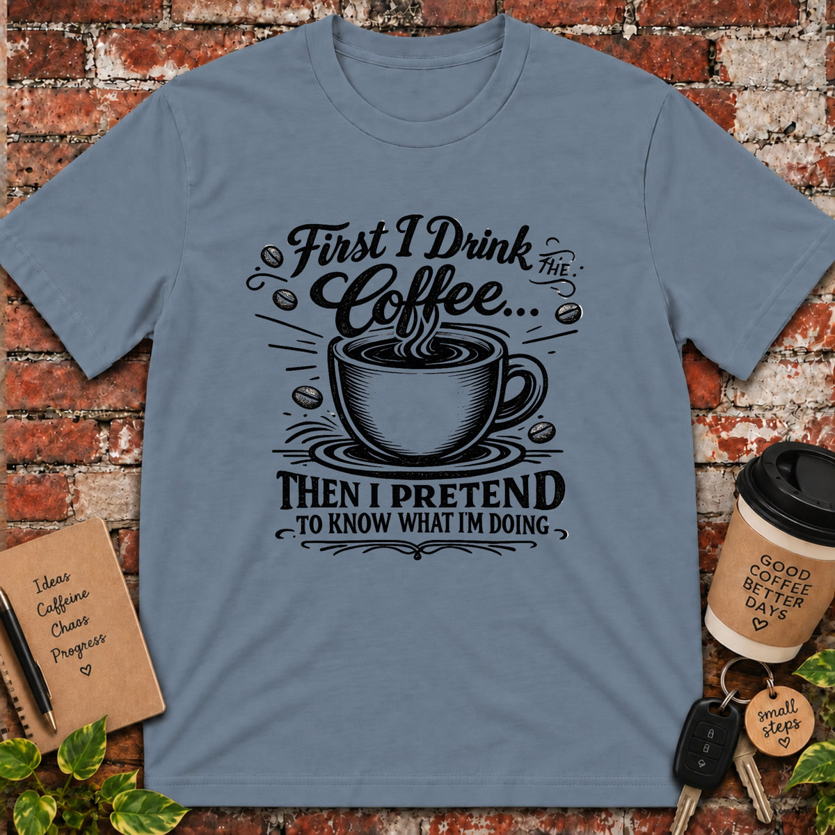 First I Drink the Coffee T-Shirt
