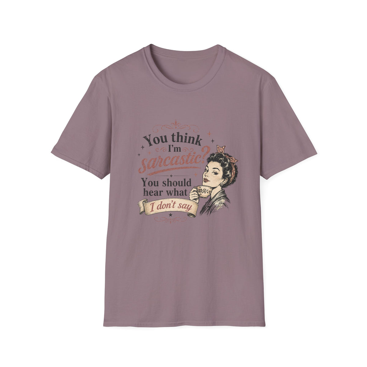You Think I'm Sarcastic? T-Shirt