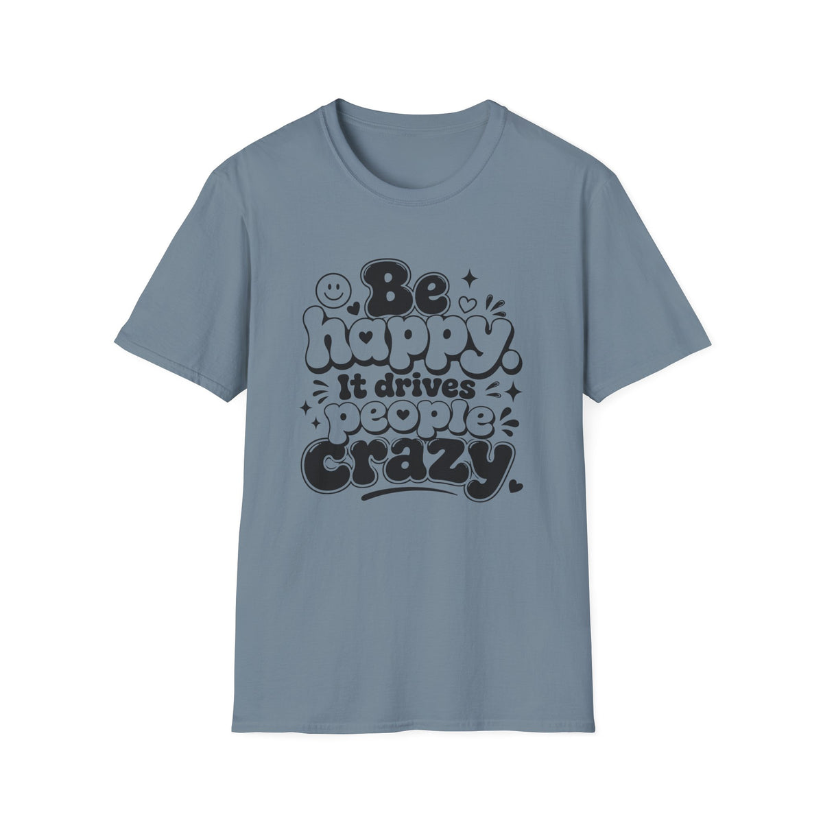 Be Happy It Drives People Crazy T-Shirt