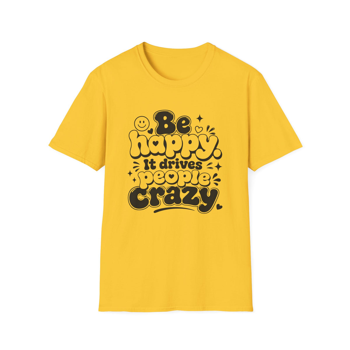 Be Happy It Drives People Crazy T-Shirt