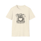 First I Drink the Coffee T-Shirt
