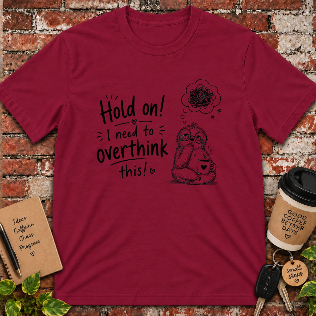 Hold On I Need to Overthink This T-Shirt