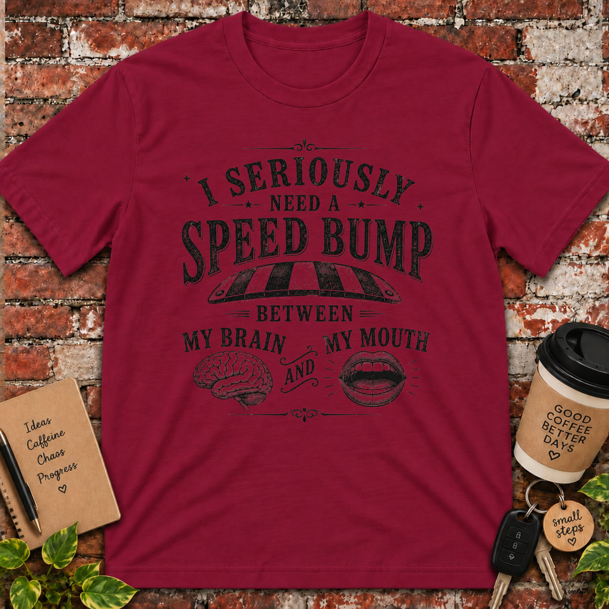 I Need a Speedbump T-Shirt