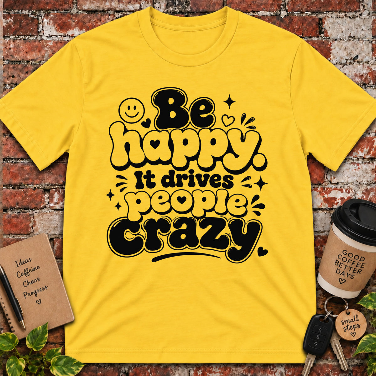 Be Happy It Drives People Crazy T-Shirt