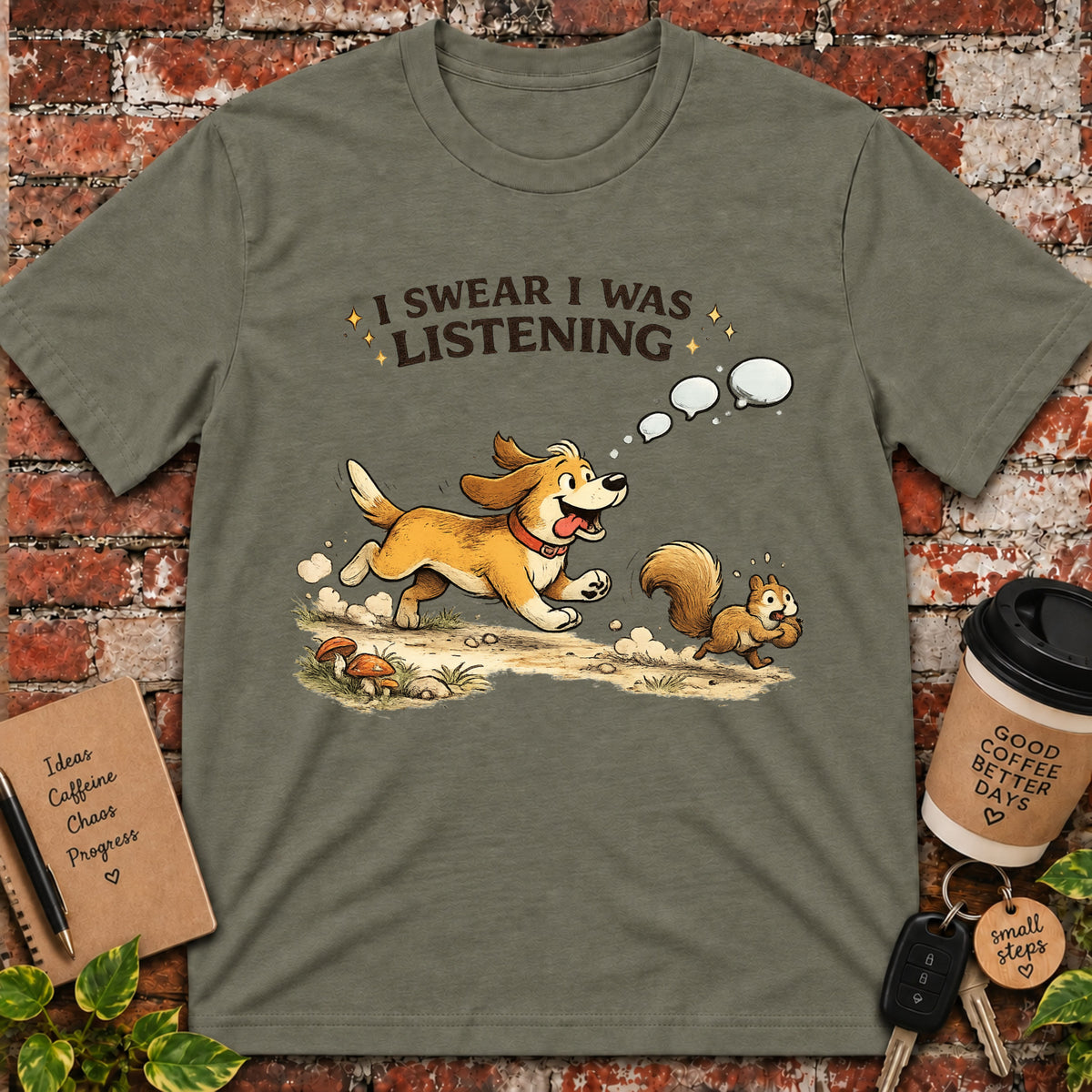 I Swear I Was Listening T-Shirt