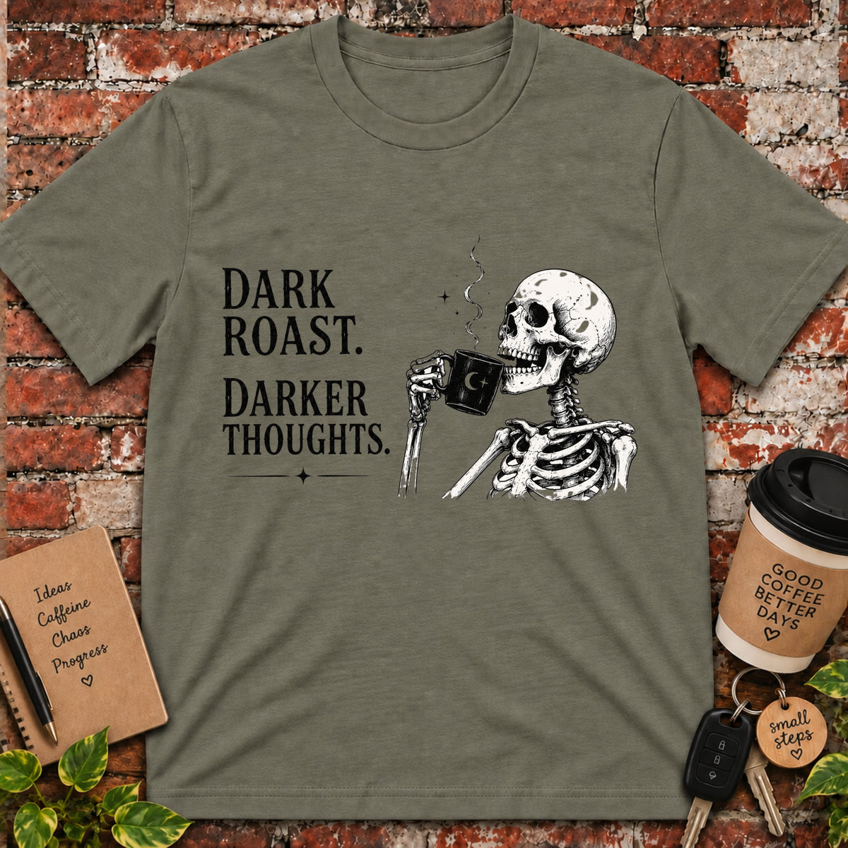 Dark Roast. Darker Thoughts. T-Shirt