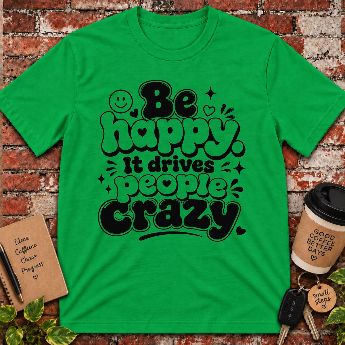 Be Happy It Drives People Crazy T-Shirt