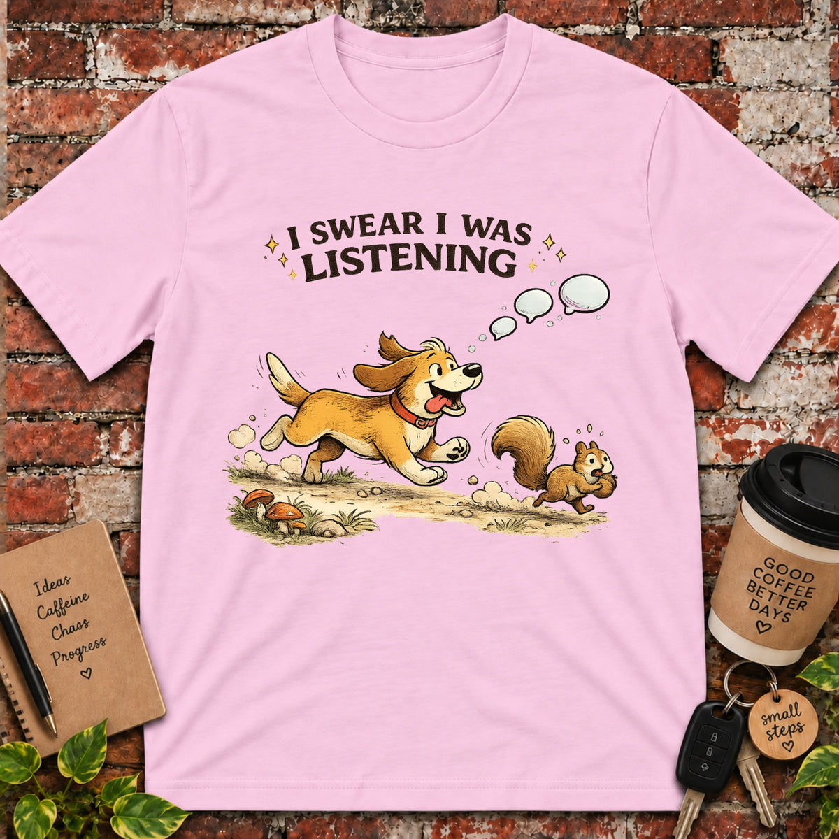 I Swear I Was Listening T-Shirt