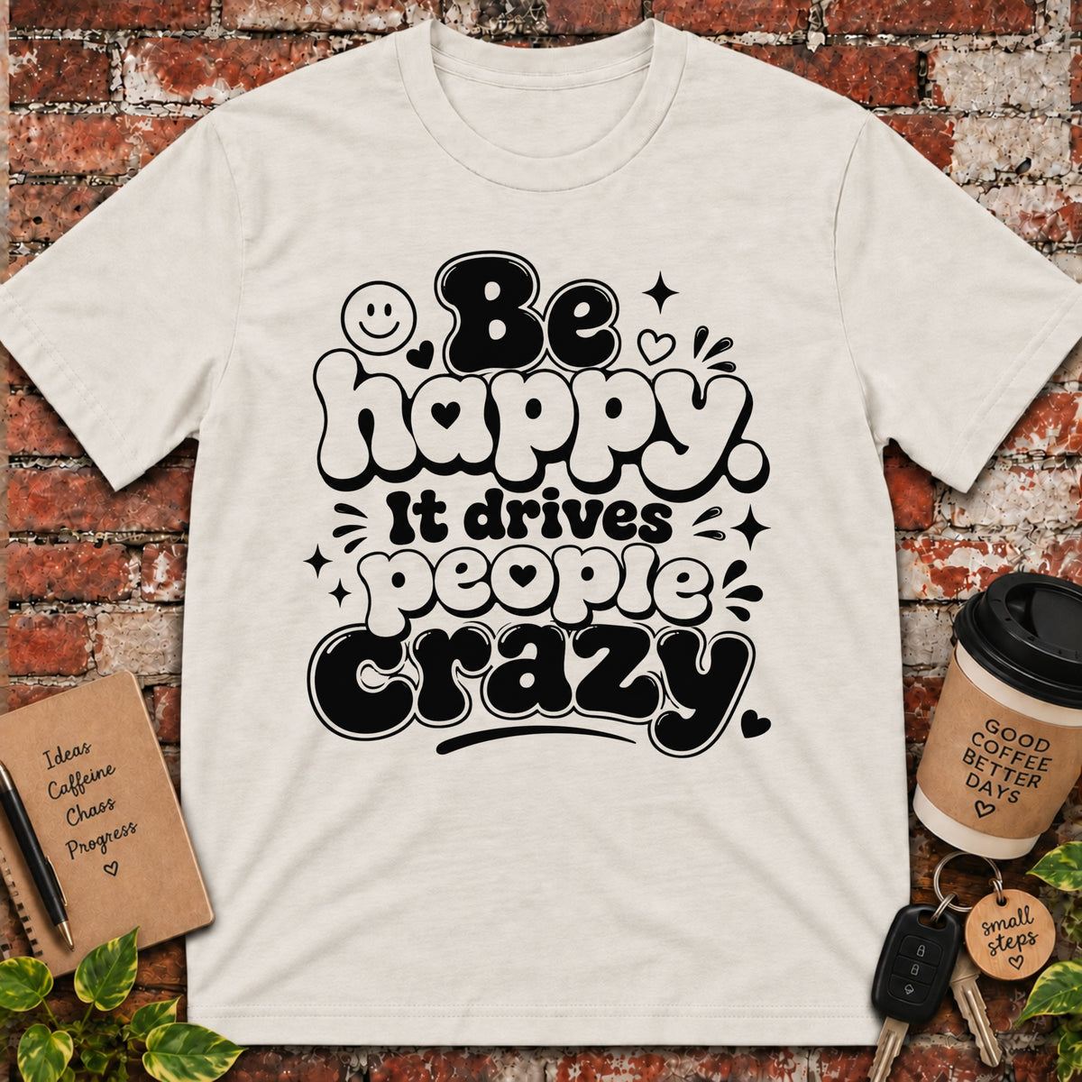 Be Happy It Drives People Crazy T-Shirt