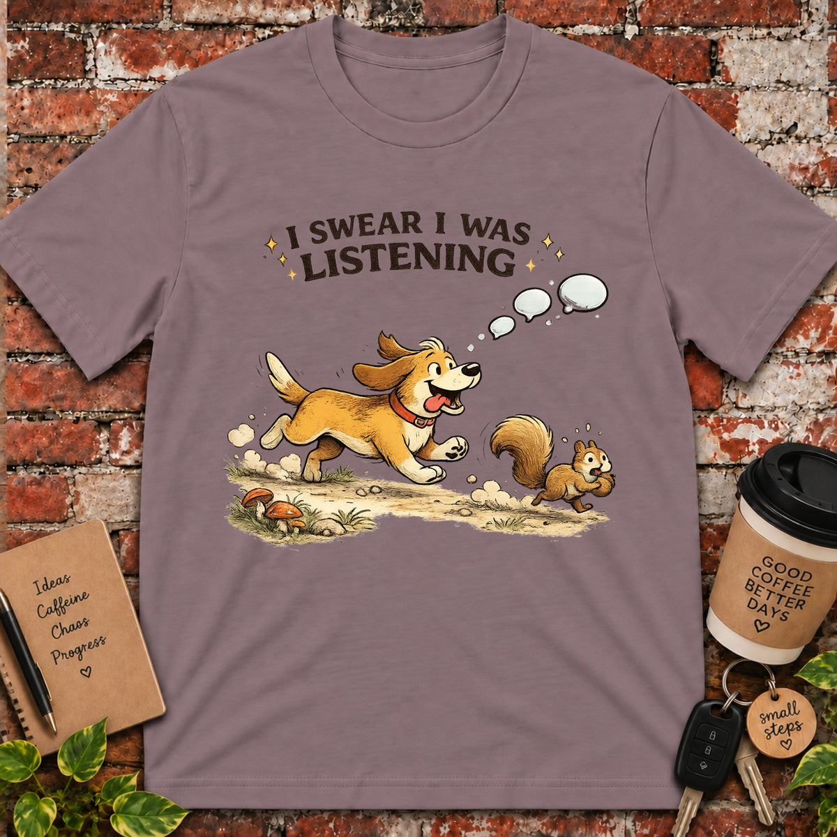 I Swear I Was Listening T-Shirt