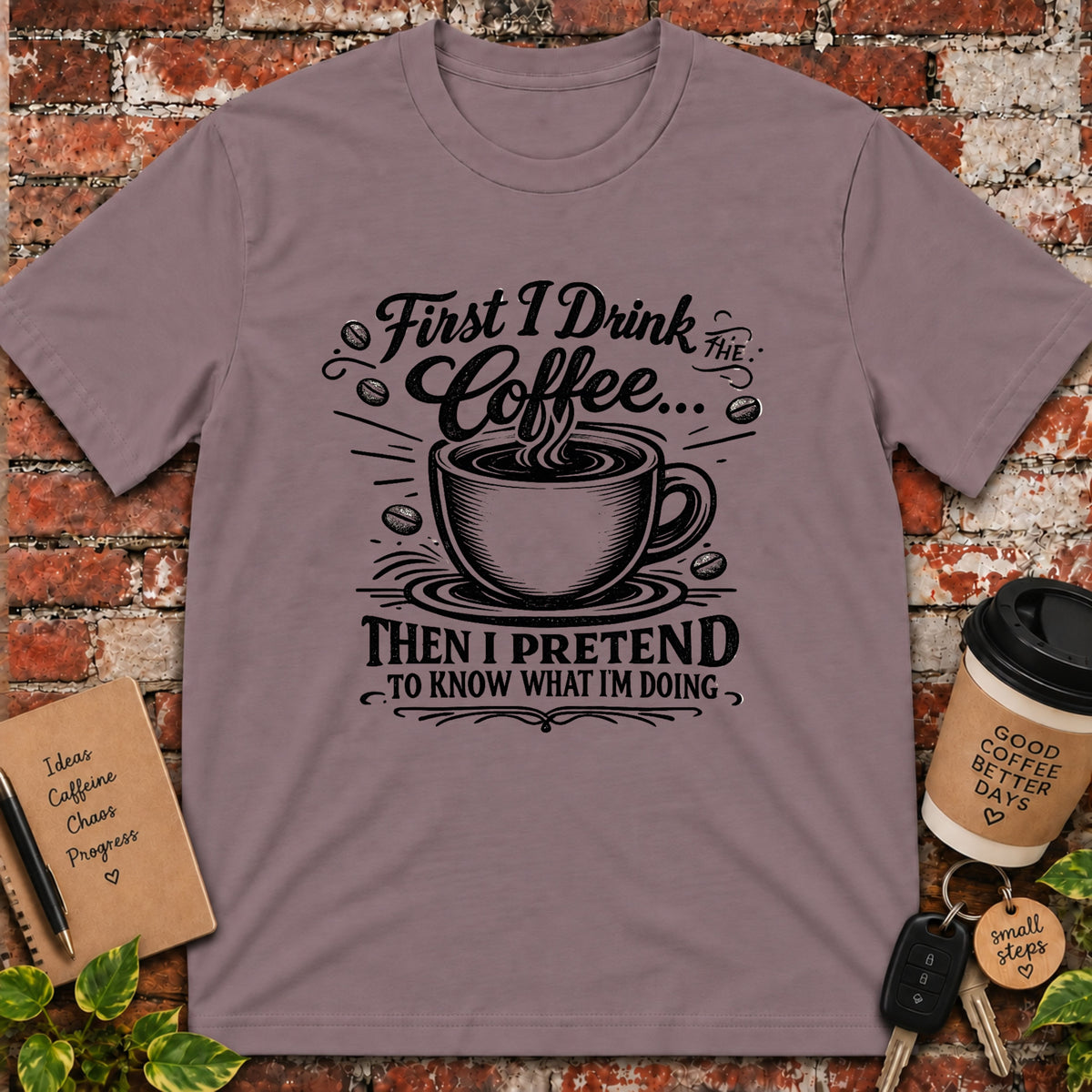 First I Drink the Coffee T-Shirt