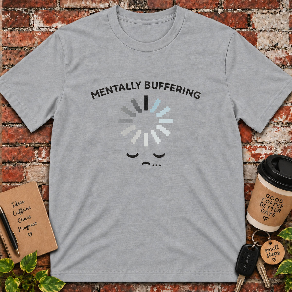 Mentally BufferingT-Shirt