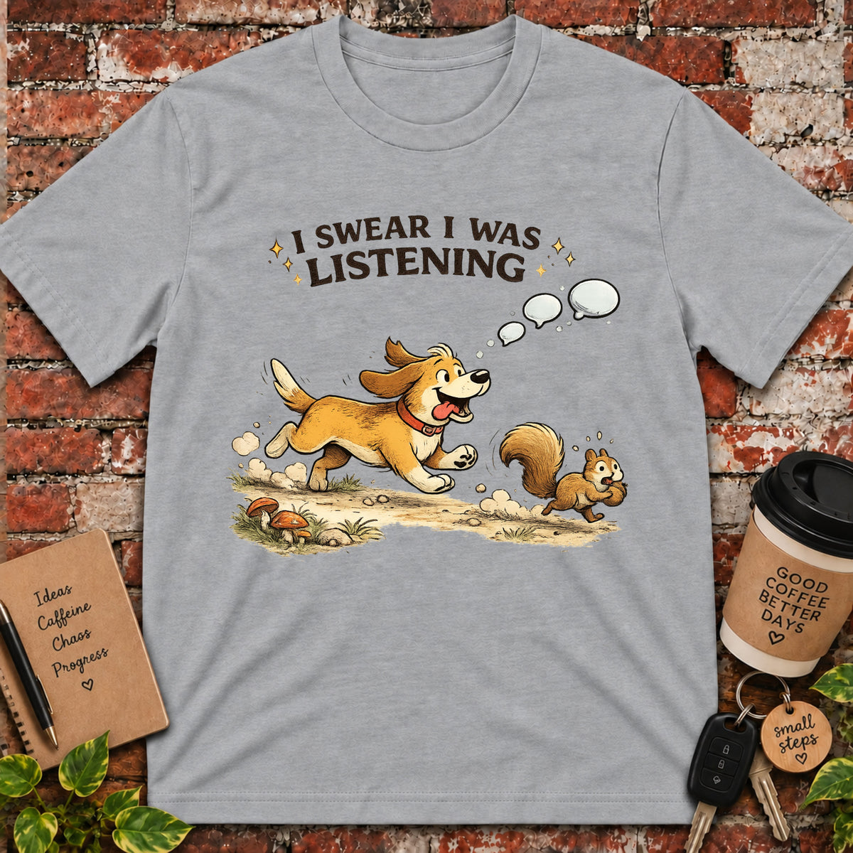 I Swear I Was Listening T-Shirt